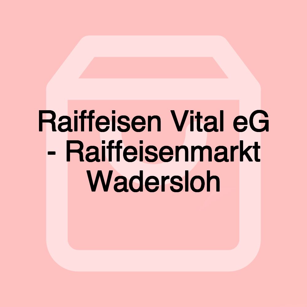 Raiffeisen Vital eG - Raiffeisenmarkt Wadersloh