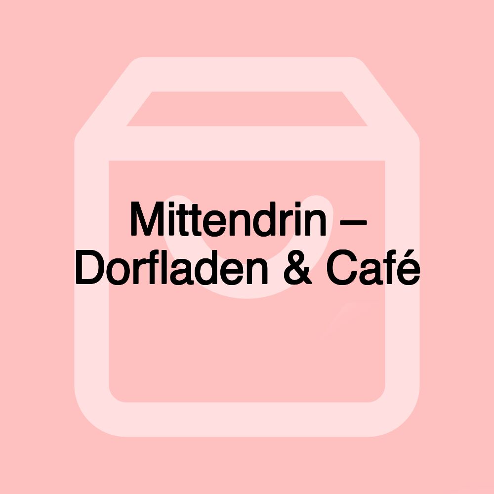 Mittendrin – Dorfladen & Café