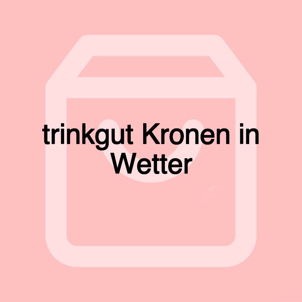 trinkgut Kronen in Wetter