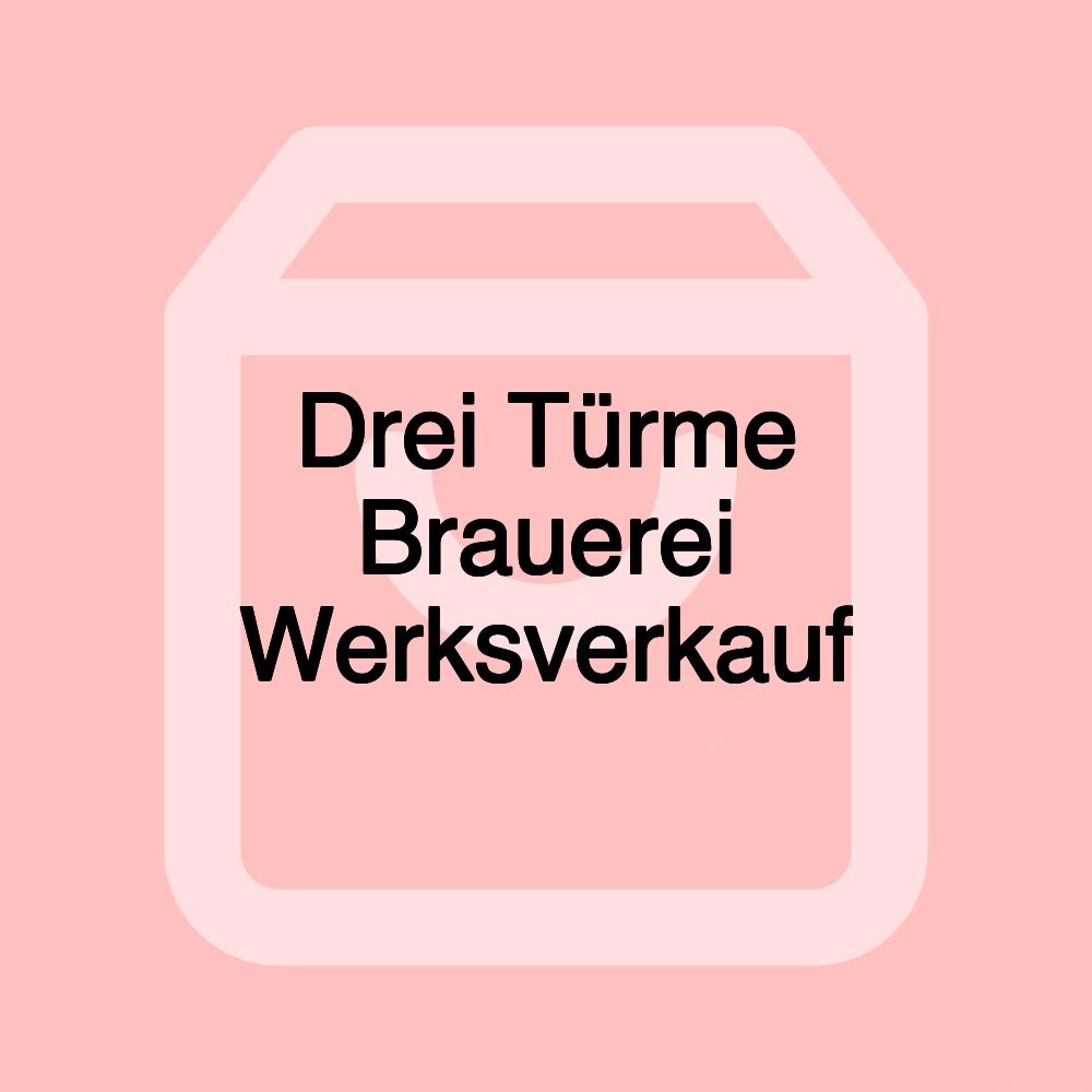 Drei Türme Brauerei Werksverkauf