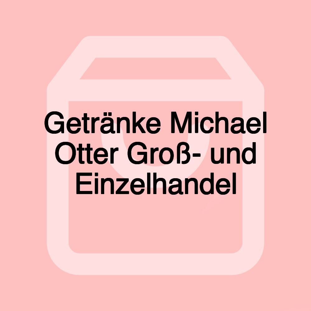 Getränke Michael Otter Groß- und Einzelhandel