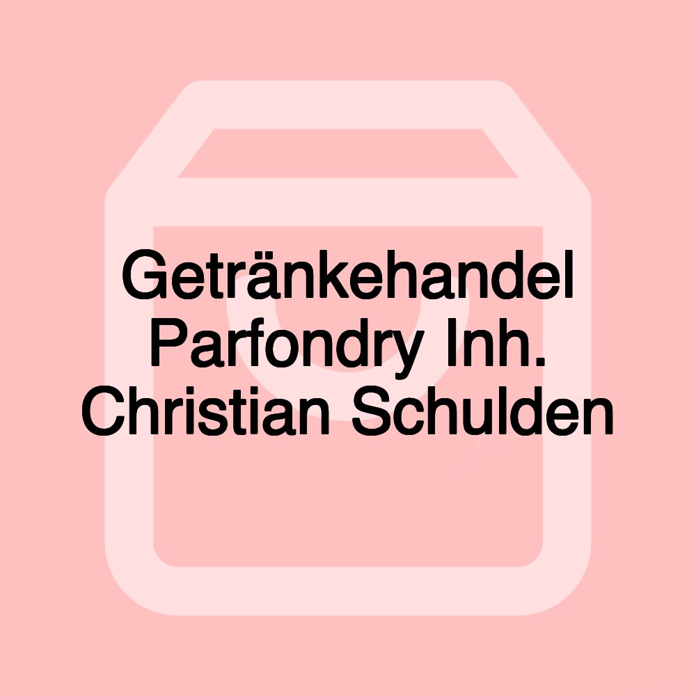 Getränkehandel Parfondry Inh. Christian Schulden