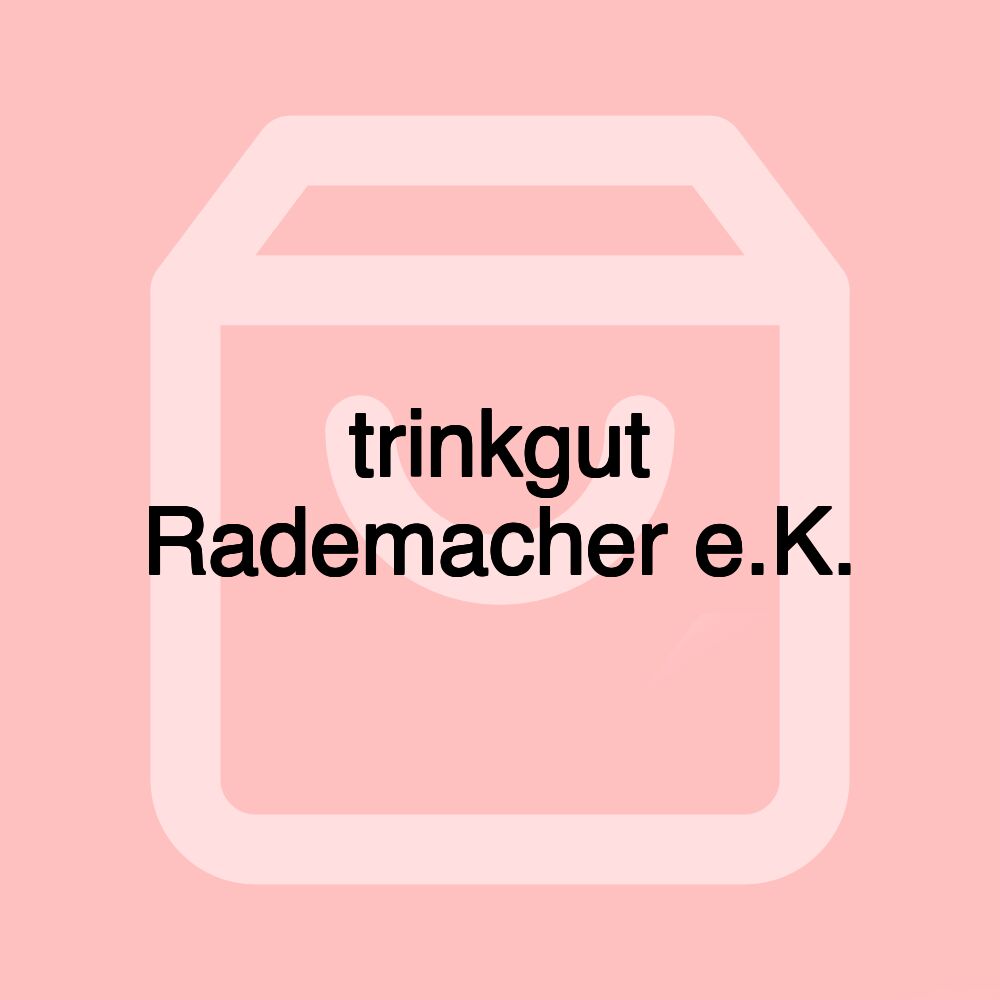 trinkgut Rademacher e.K.