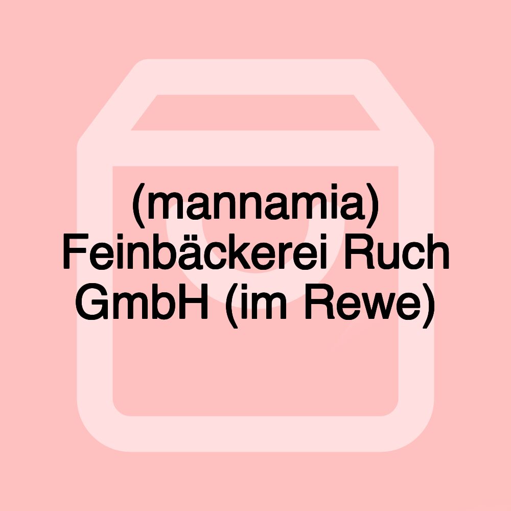 (mannamia) Feinbäckerei Ruch GmbH (im Rewe)