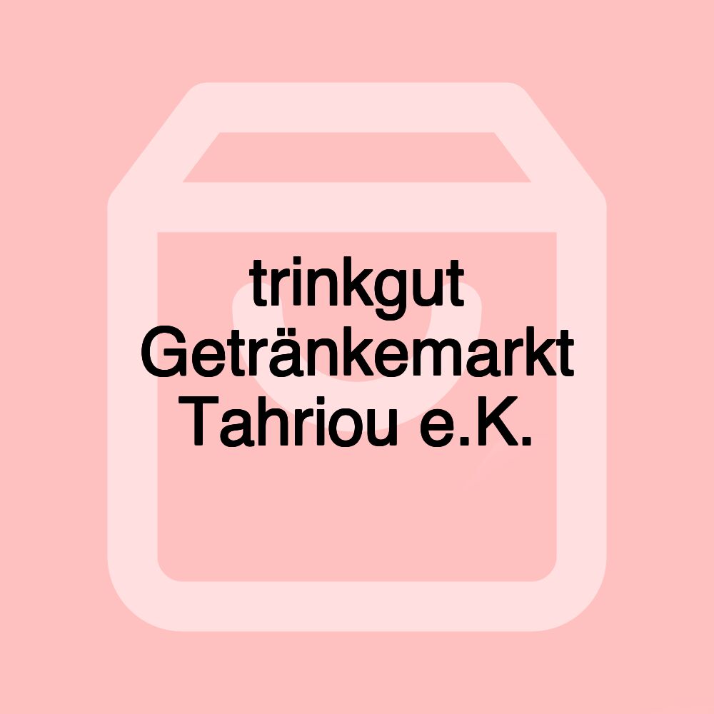 trinkgut Getränkemarkt Tahriou e.K.