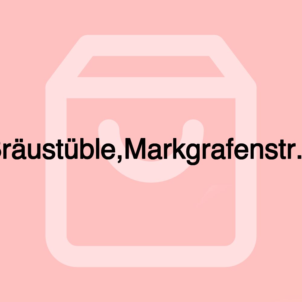 Bräustüble,Markgrafenstr.4