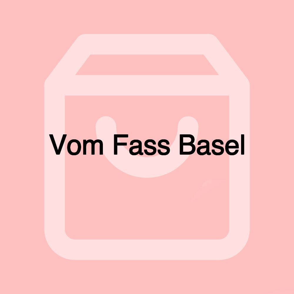 Vom Fass Basel