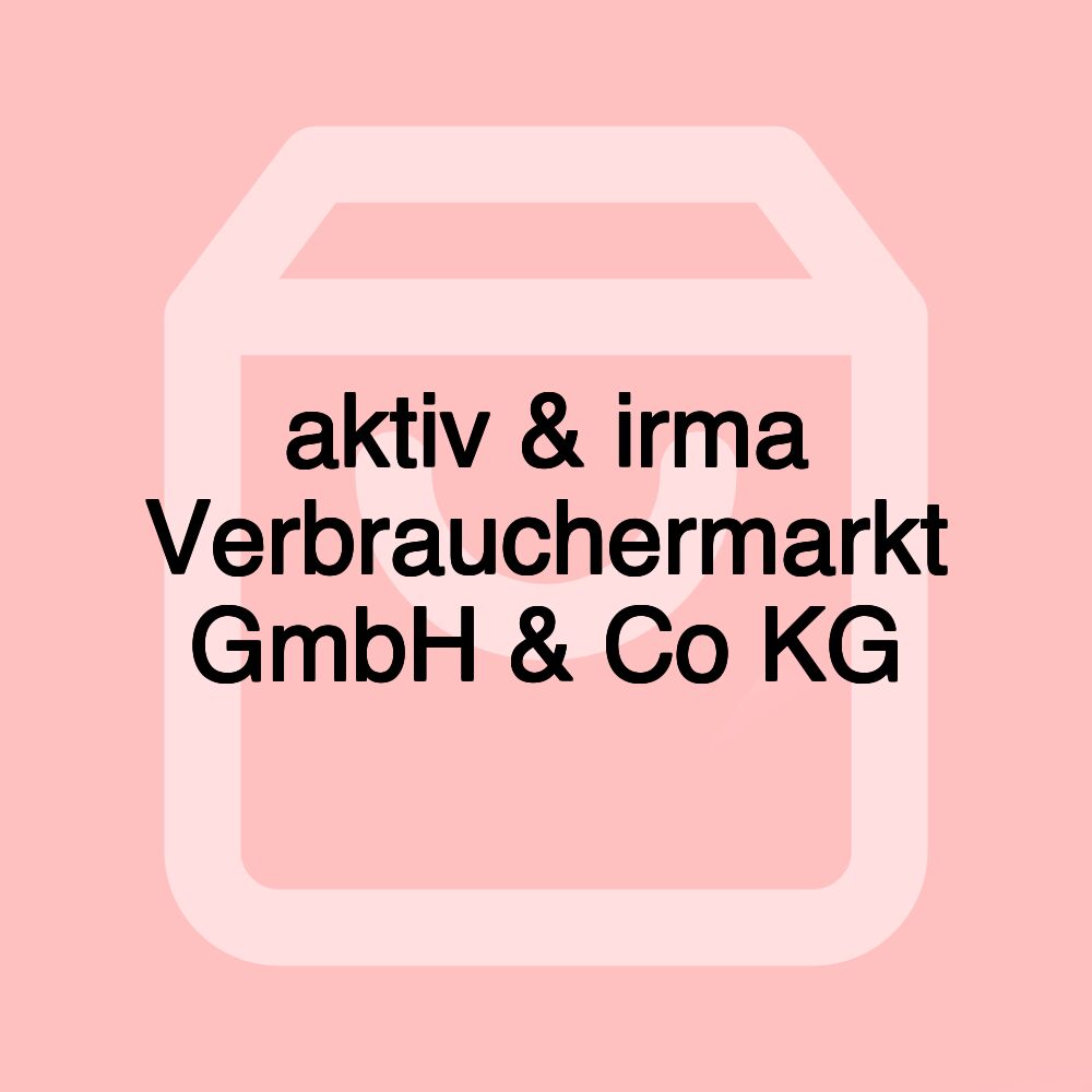 aktiv & irma Verbrauchermarkt GmbH & Co KG