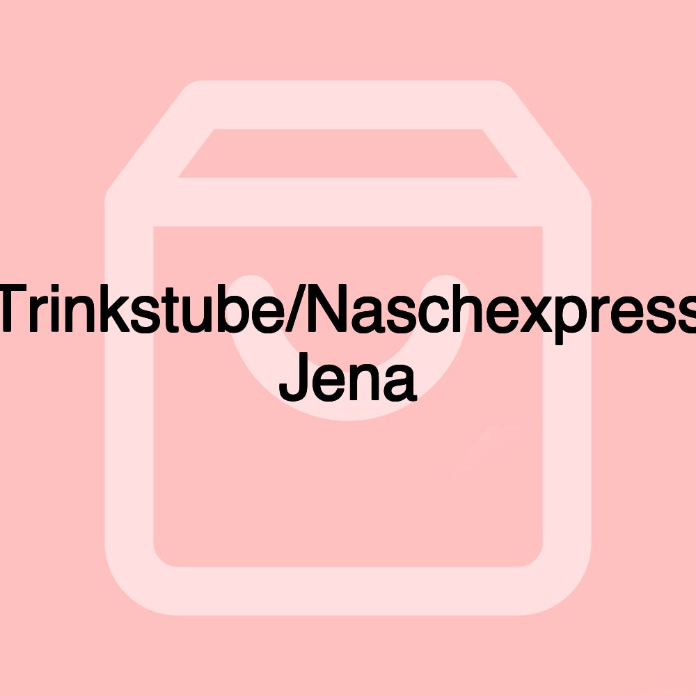 Trinkstube/Naschexpress Jena