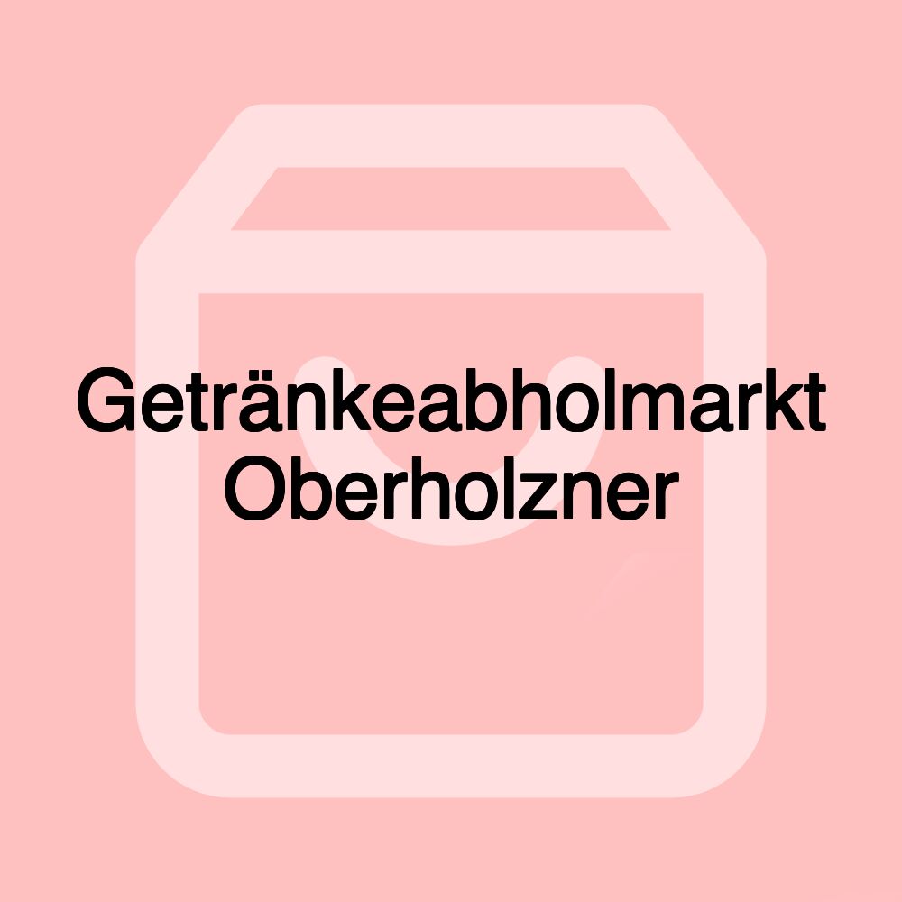 Getränkeabholmarkt Oberholzner