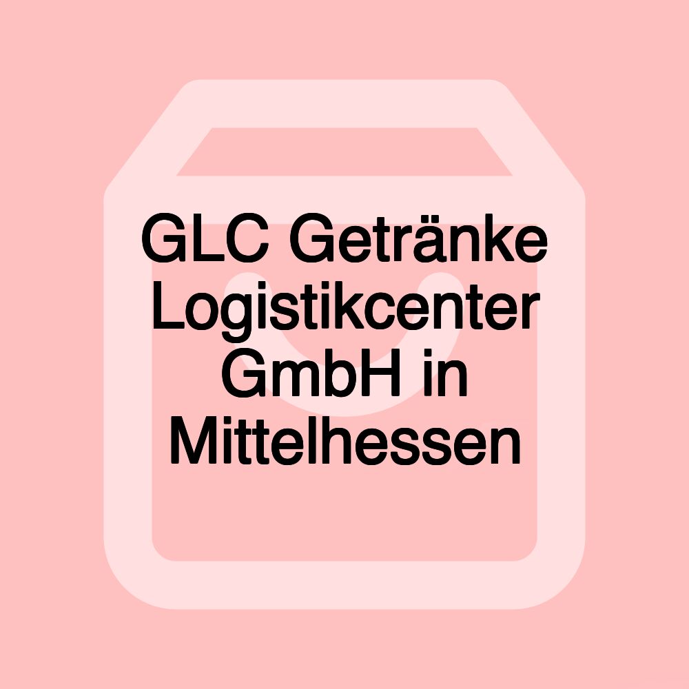 GLC Getränke Logistikcenter GmbH in Mittelhessen