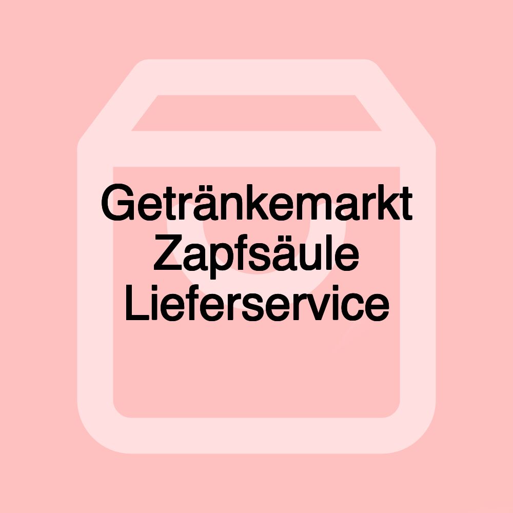 Getränkemarkt Zapfsäule Lieferservice