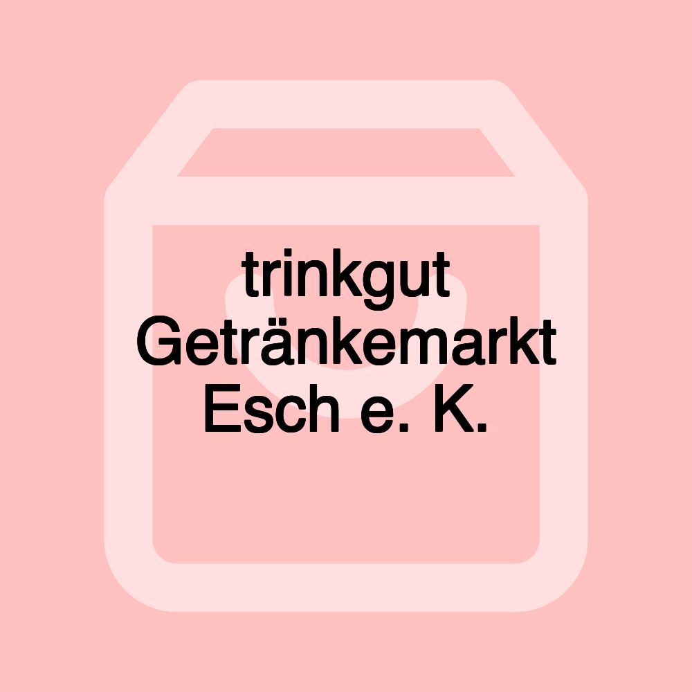 trinkgut Getränkemarkt Esch e. K.