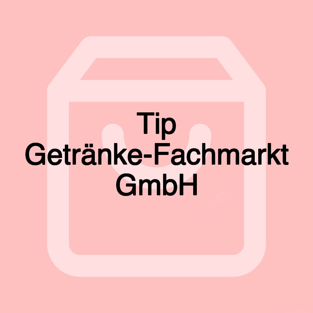 Tip Getränke-Fachmarkt GmbH