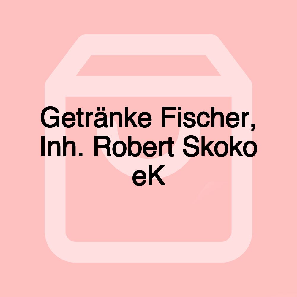 Getränke Fischer, Inh. Robert Skoko eK