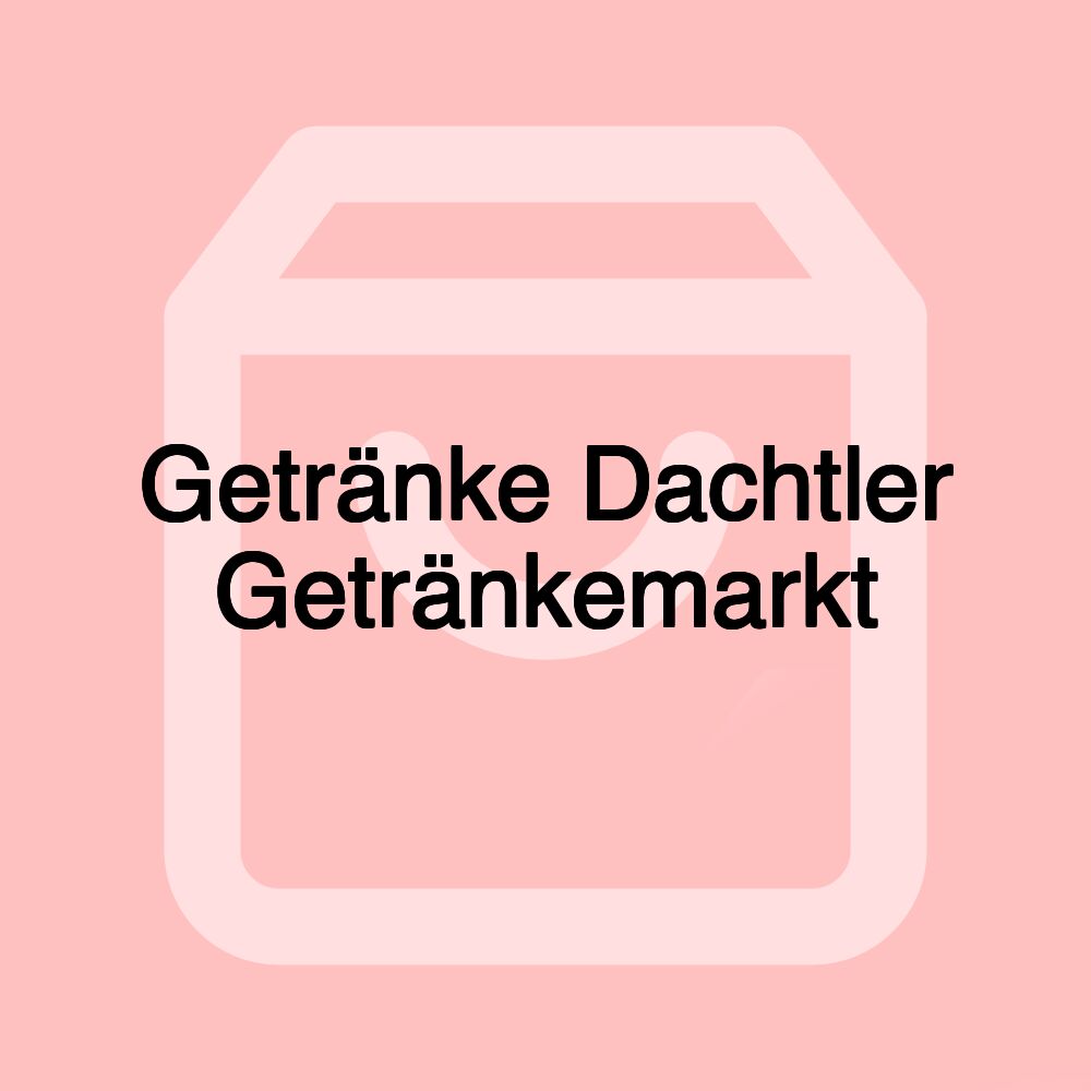 Getränke Dachtler Getränkemarkt