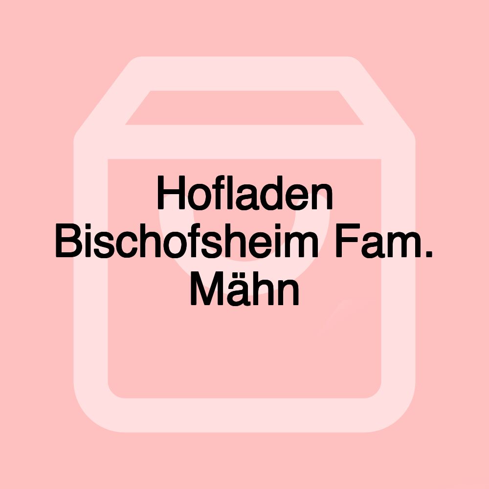 Hofladen Bischofsheim Fam. Mähn