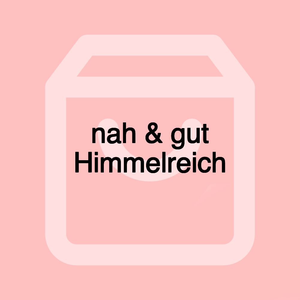 nah & gut Himmelreich