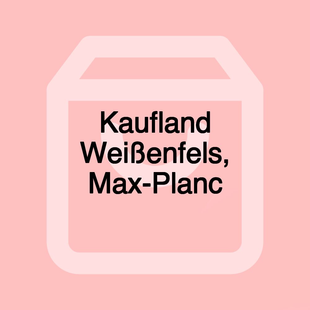 Kaufland Weißenfels, Max-Planc