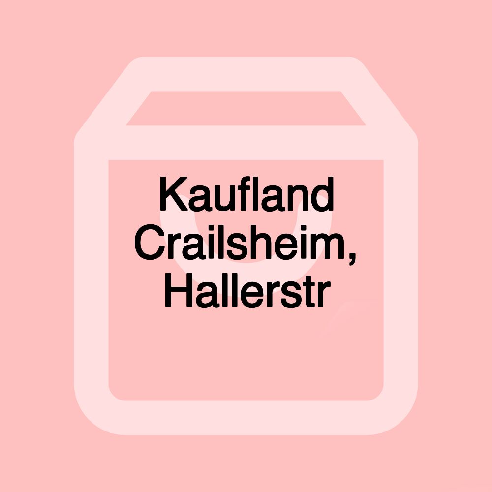 Kaufland Crailsheim, Hallerstr