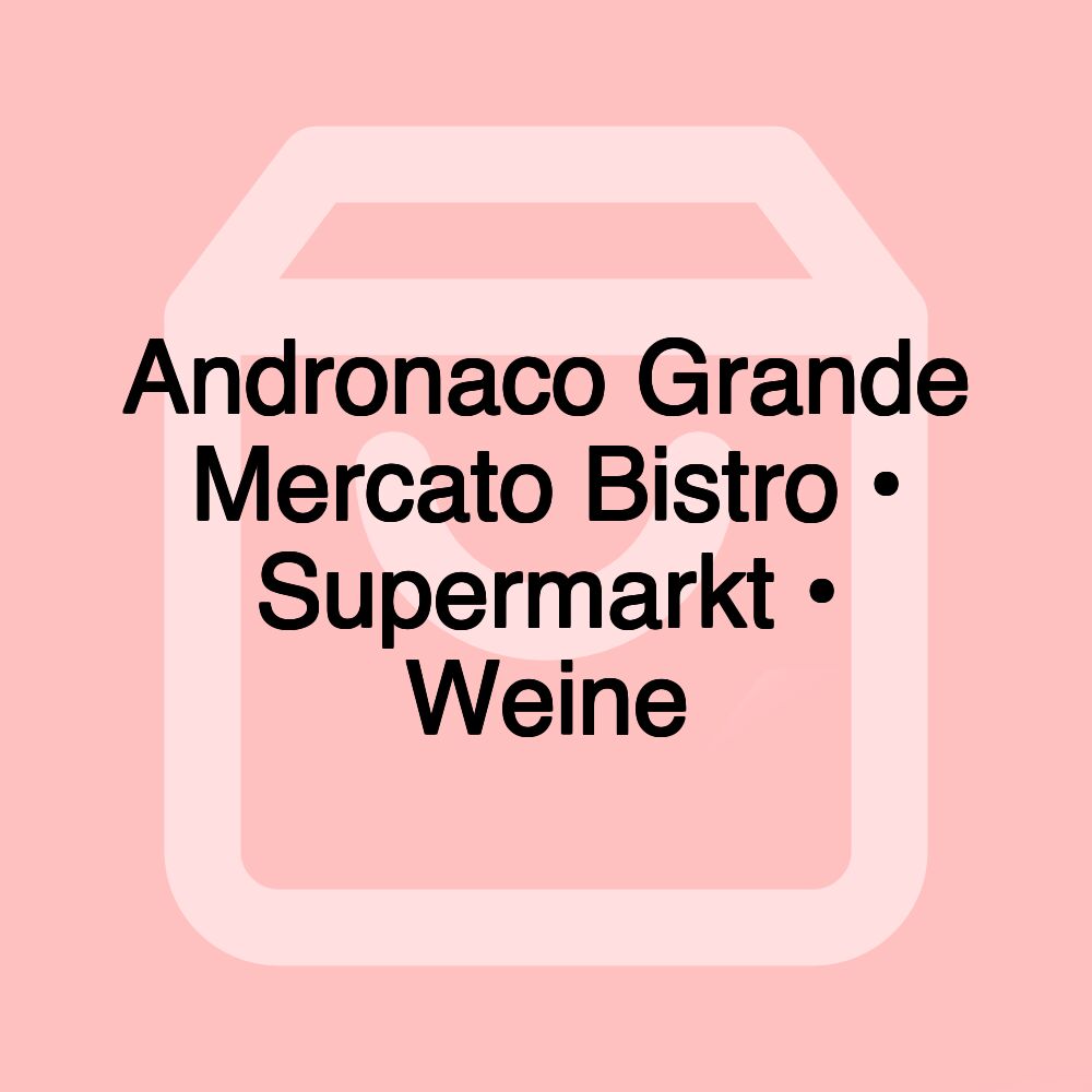 Andronaco Grande Mercato Bistro • Supermarkt • Weine