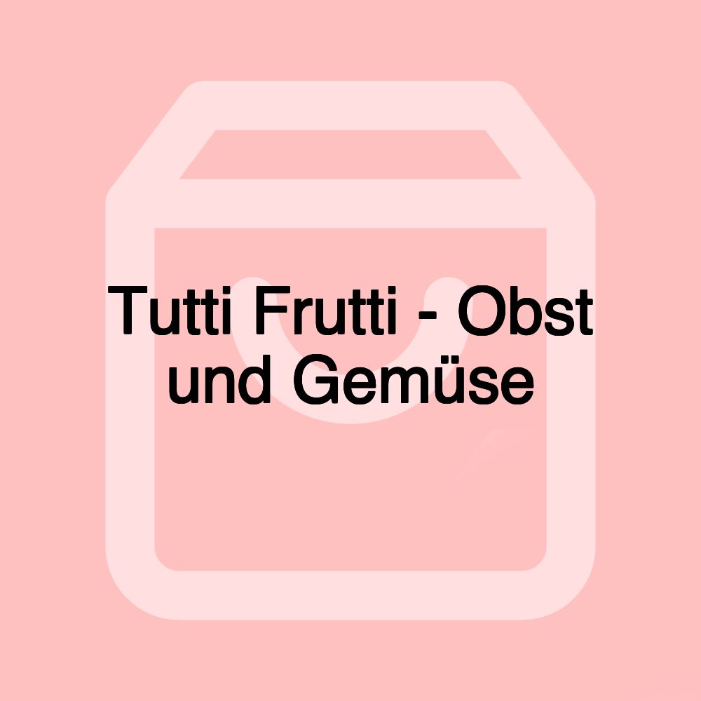 Tutti Frutti - Obst und Gemüse