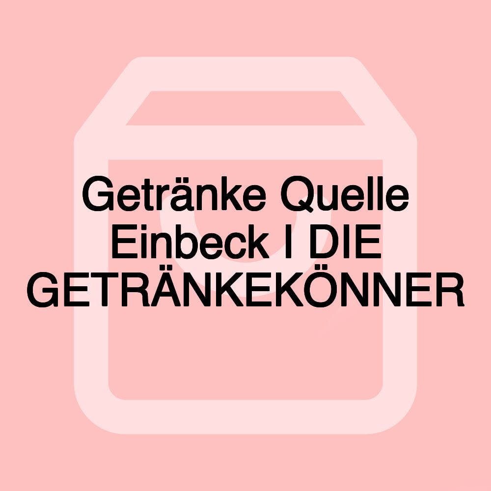 Getränke Quelle Einbeck I DIE GETRÄNKEKÖNNER