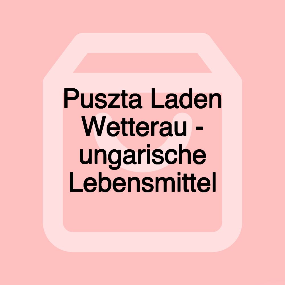 Puszta Laden Wetterau - ungarische Lebensmittel