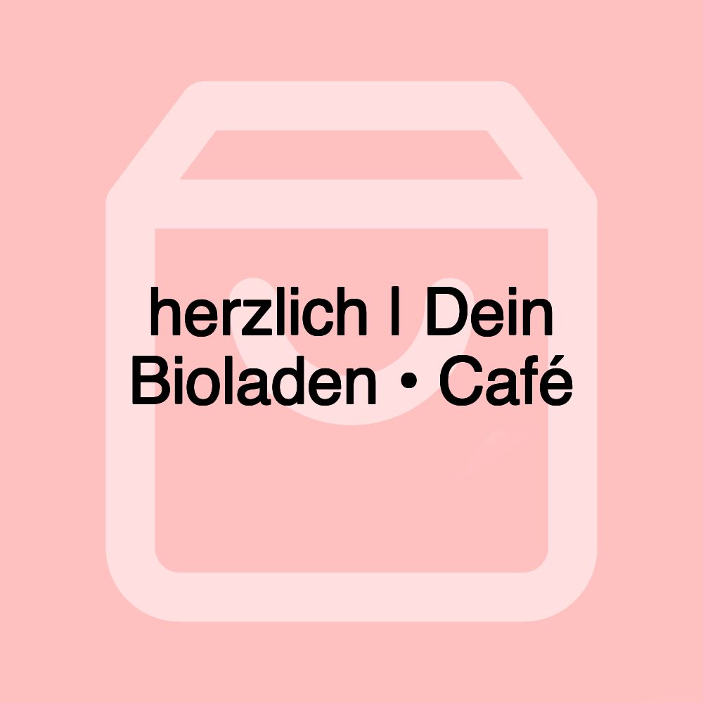 herzlich | Dein Bioladen • Café