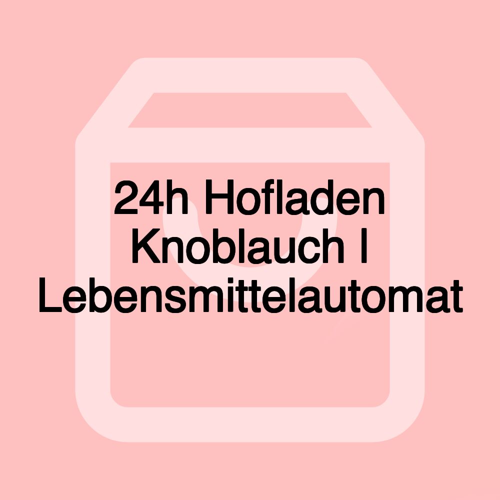 24h Hofladen Knoblauch | Lebensmittelautomat