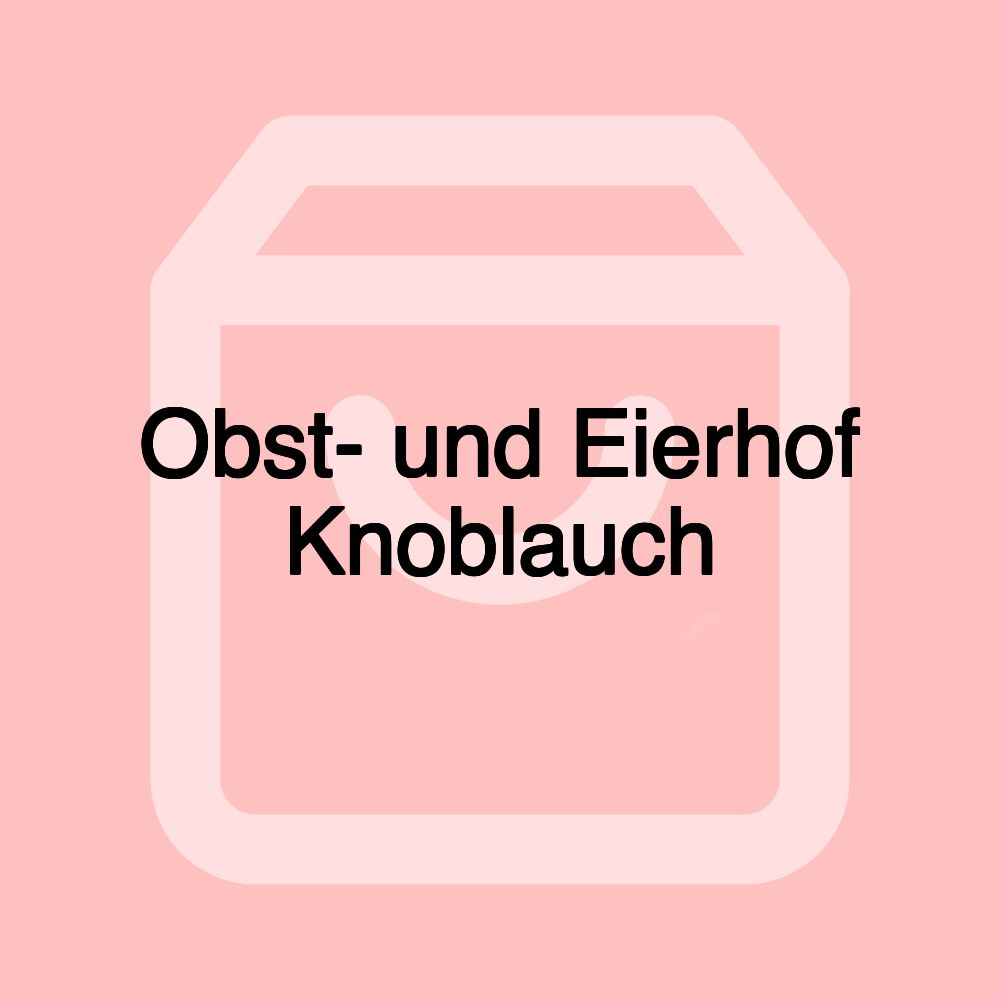 Obst- und Eierhof Knoblauch