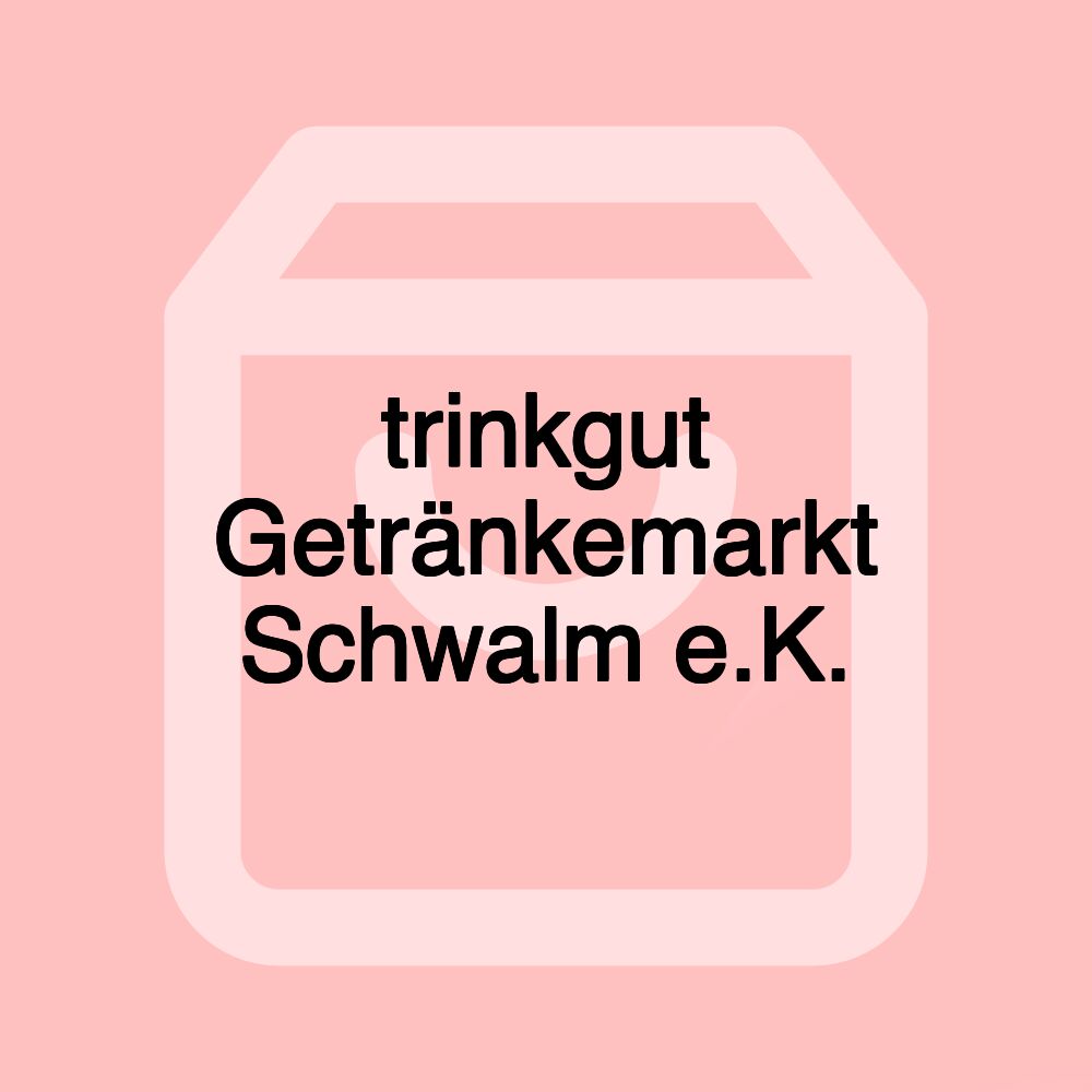 trinkgut Getränkemarkt Schwalm e.K.