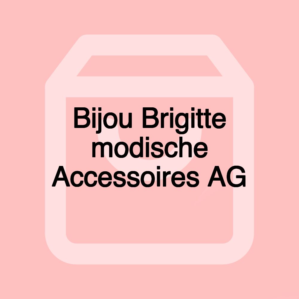 Bijou Brigitte modische Accessoires AG