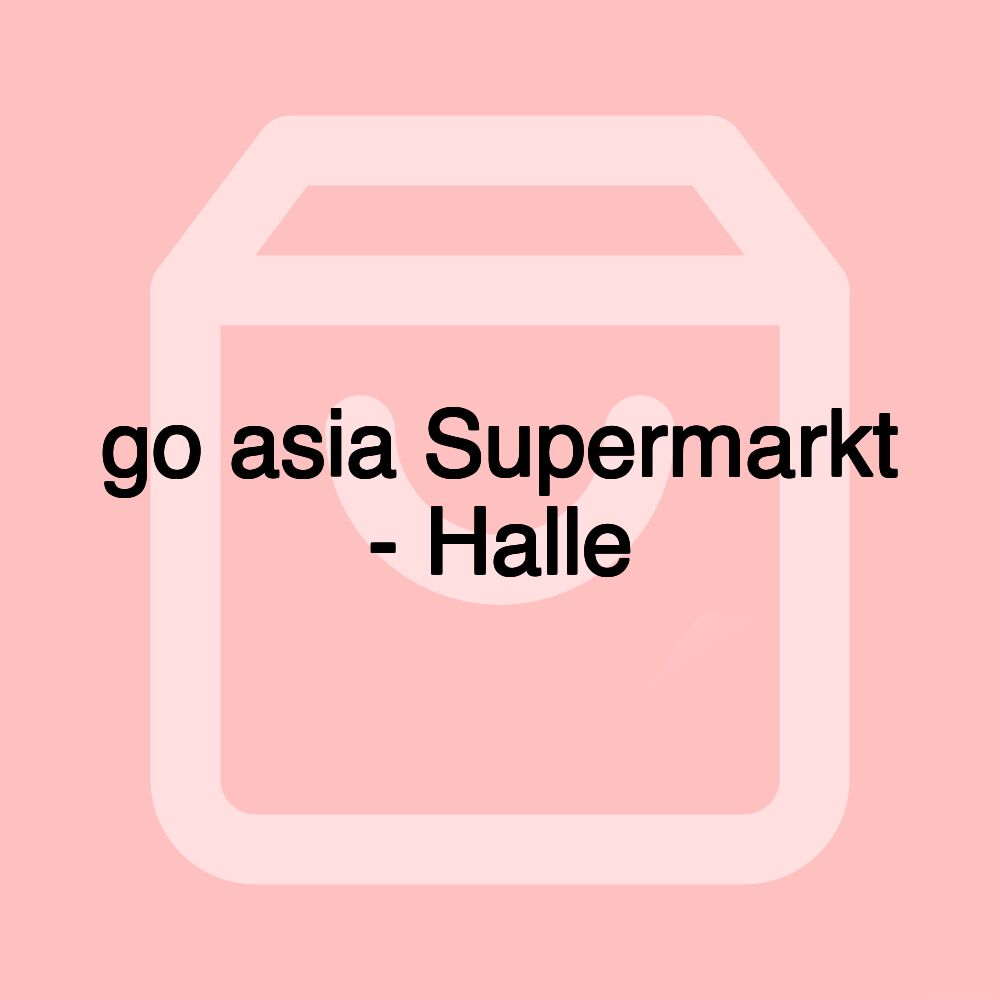 go asia Supermarkt - Halle