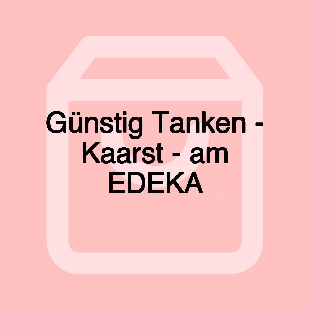 Günstig Tanken - Kaarst - am EDEKA