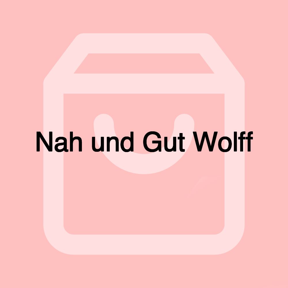 Nah und Gut Wolff