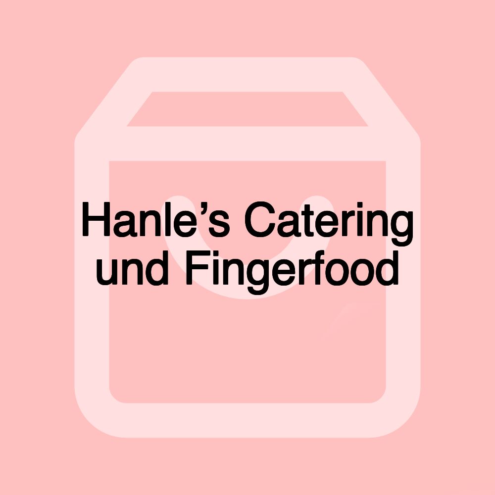 Hanle’s Catering und Fingerfood