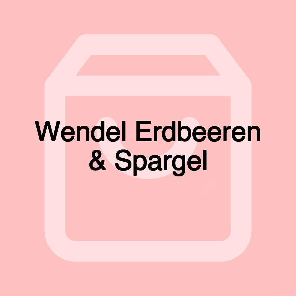 Wendel Erdbeeren & Spargel