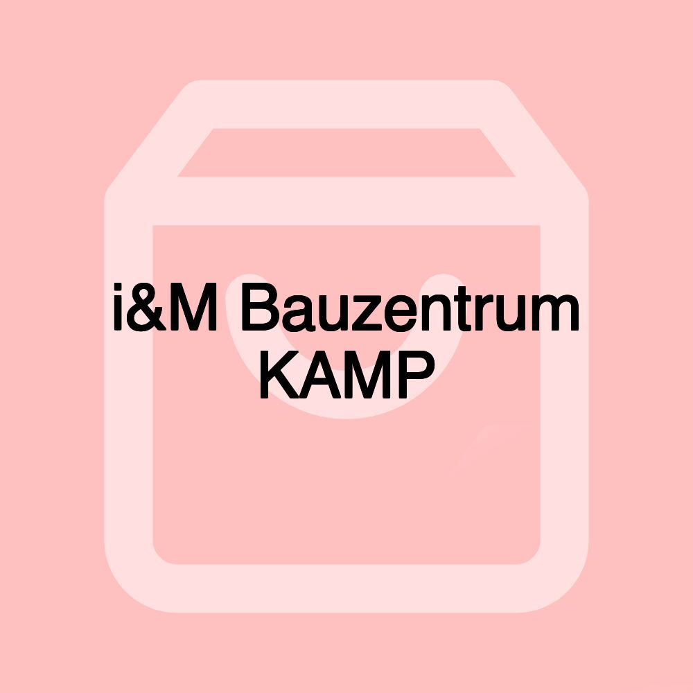 i&M Bauzentrum KAMP