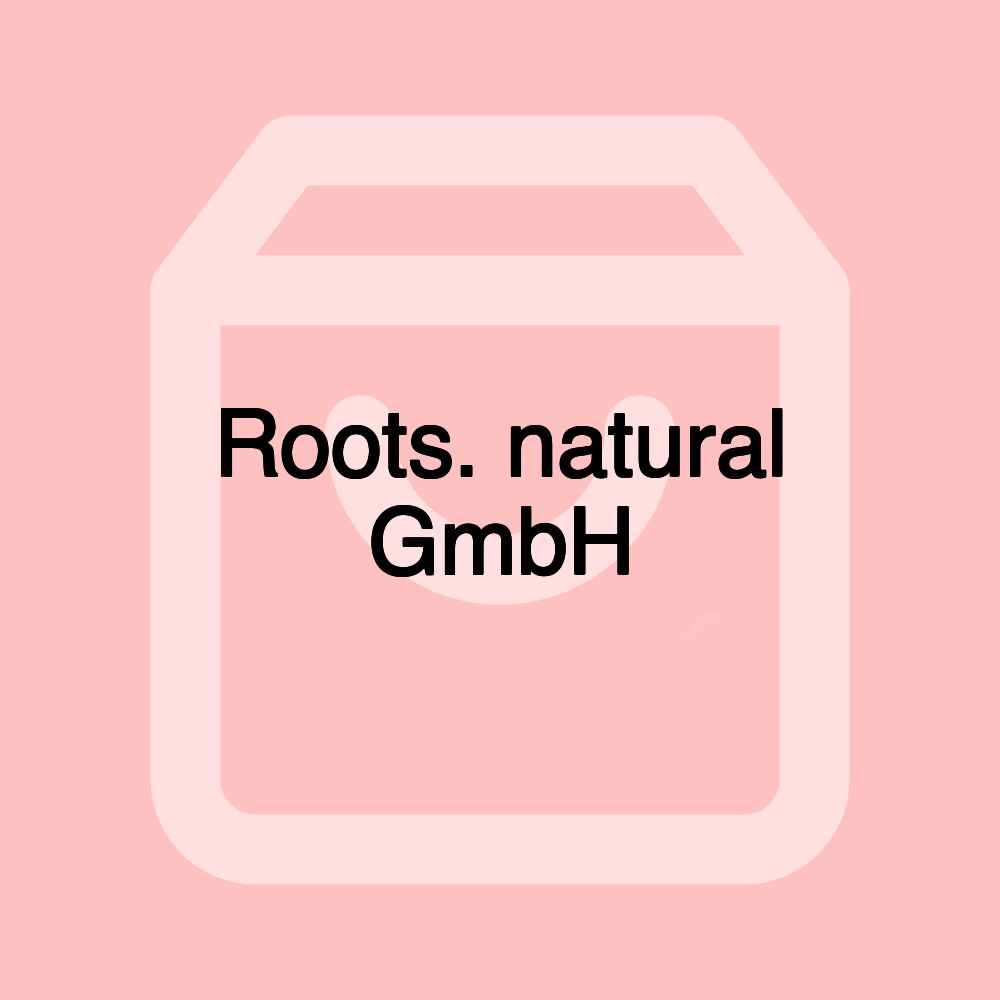 Roots. natural GmbH