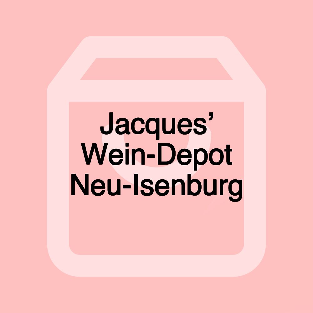 Jacques’ Wein-Depot Neu-Isenburg