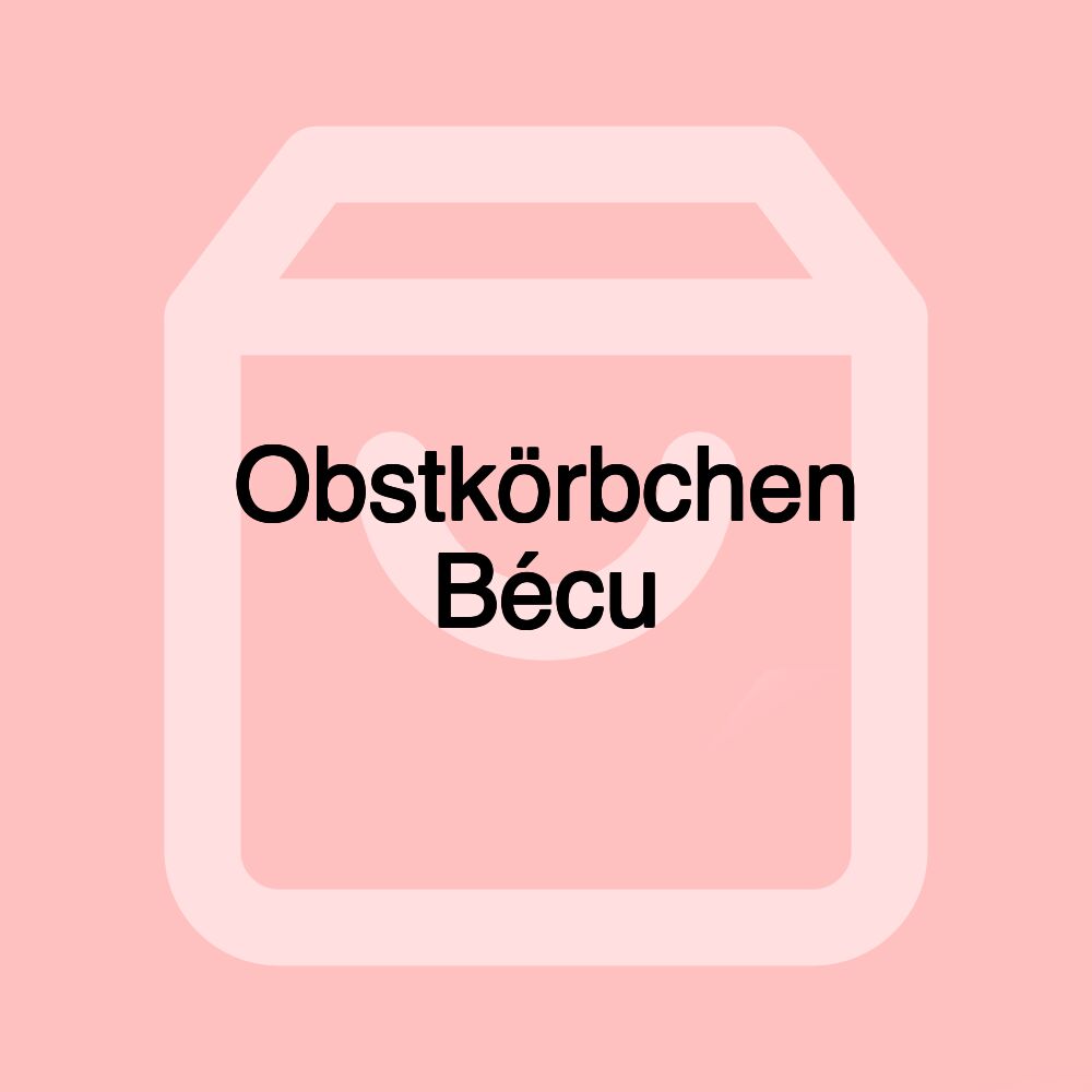 Obstkörbchen Bécu