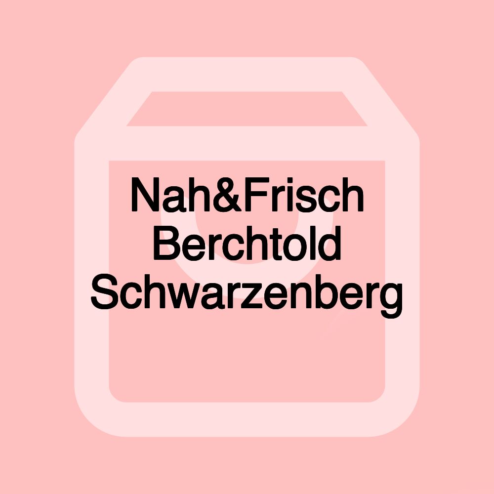 Nah&Frisch Berchtold Schwarzenberg