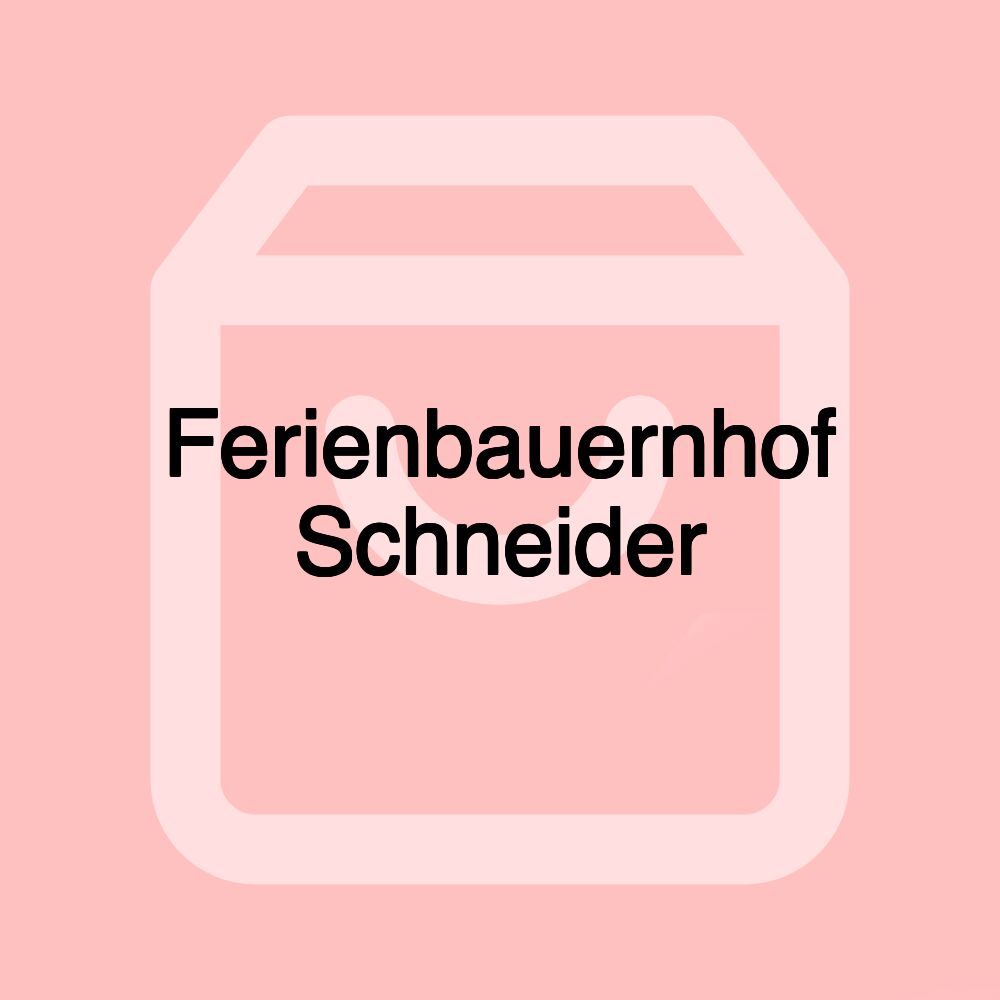 Ferienbauernhof Schneider