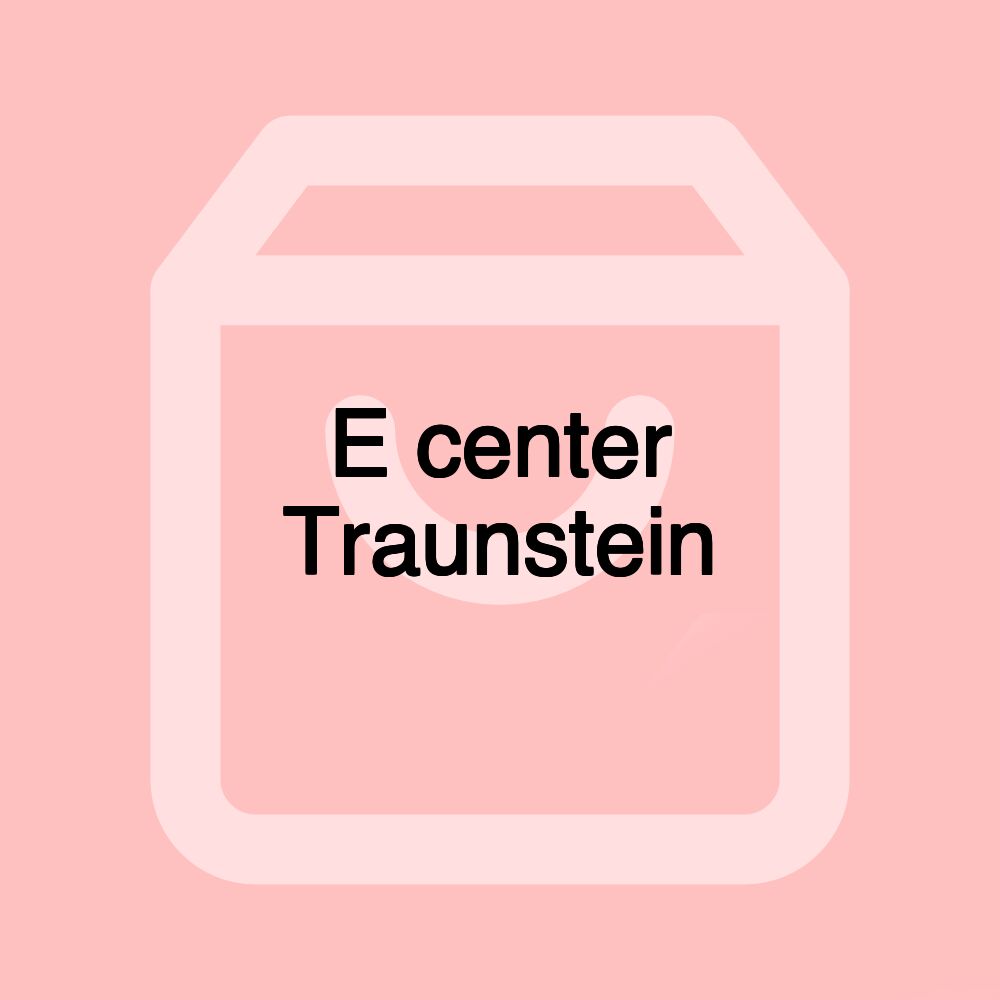 E center Traunstein