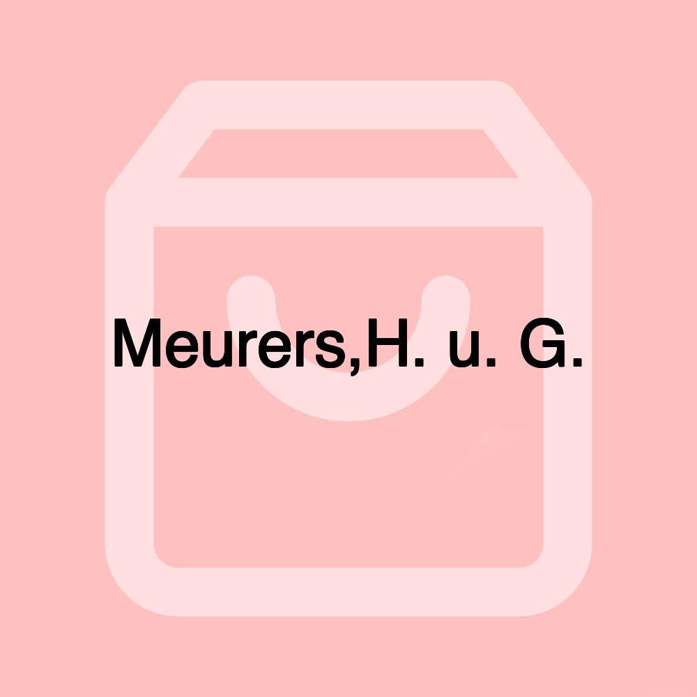 Meurers,H. u. G.