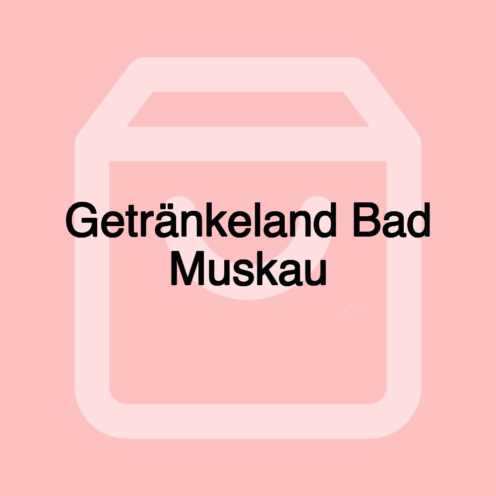 Getränkeland Bad Muskau