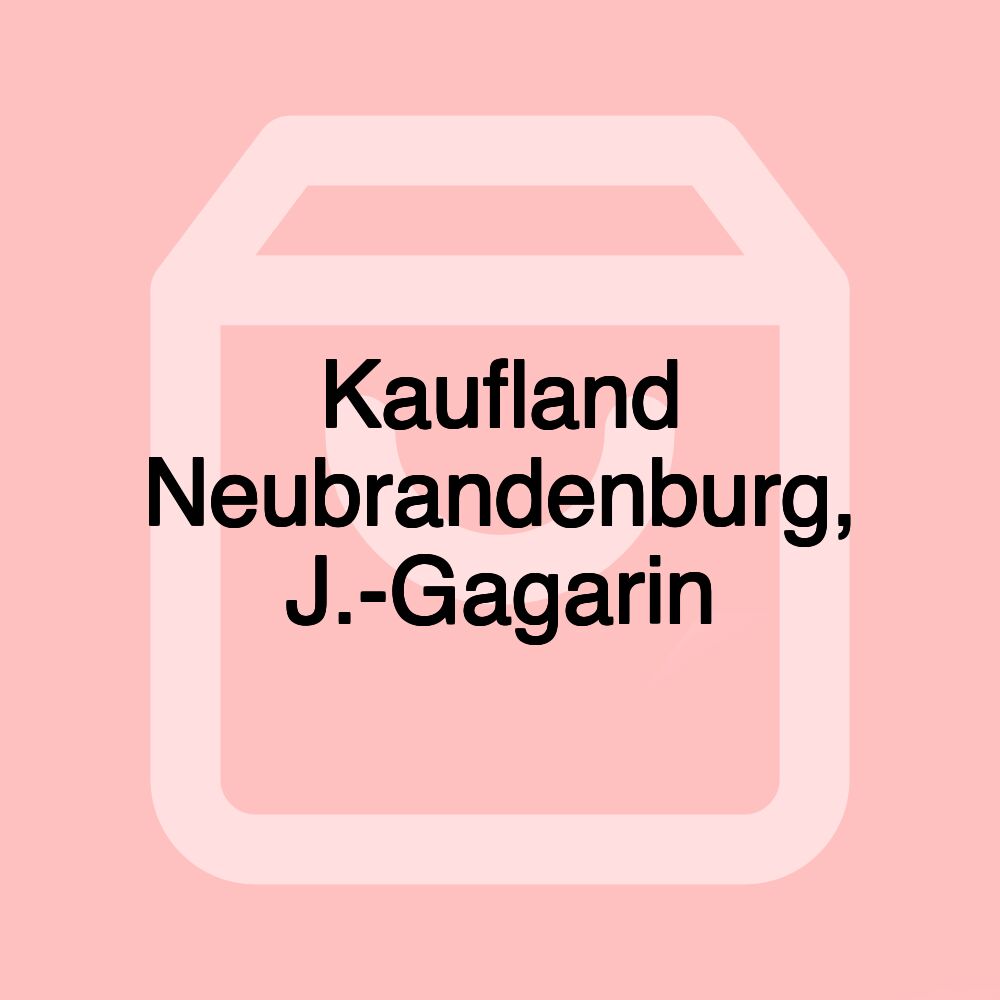 Kaufland Neubrandenburg, J.-Gagarin