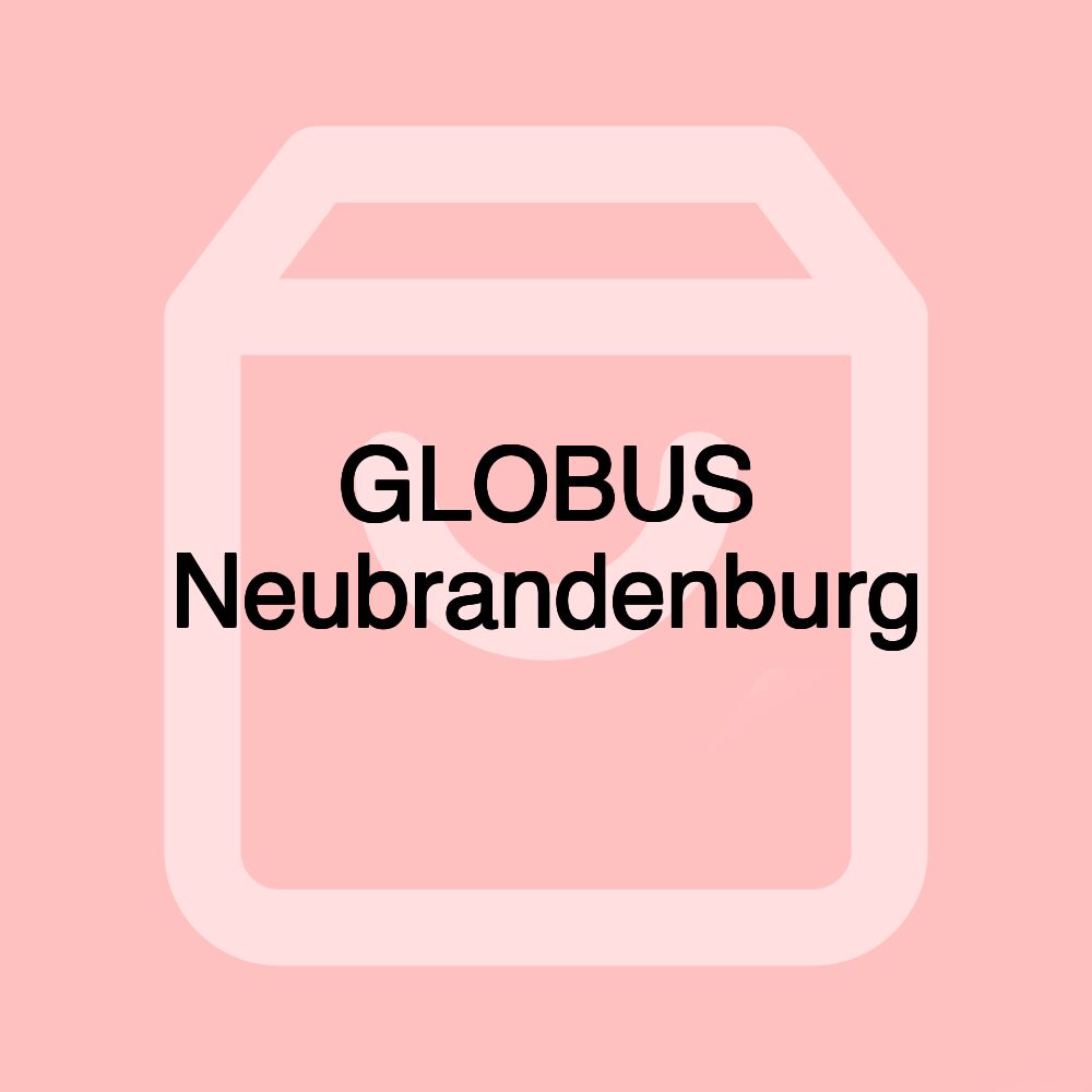 GLOBUS Neubrandenburg