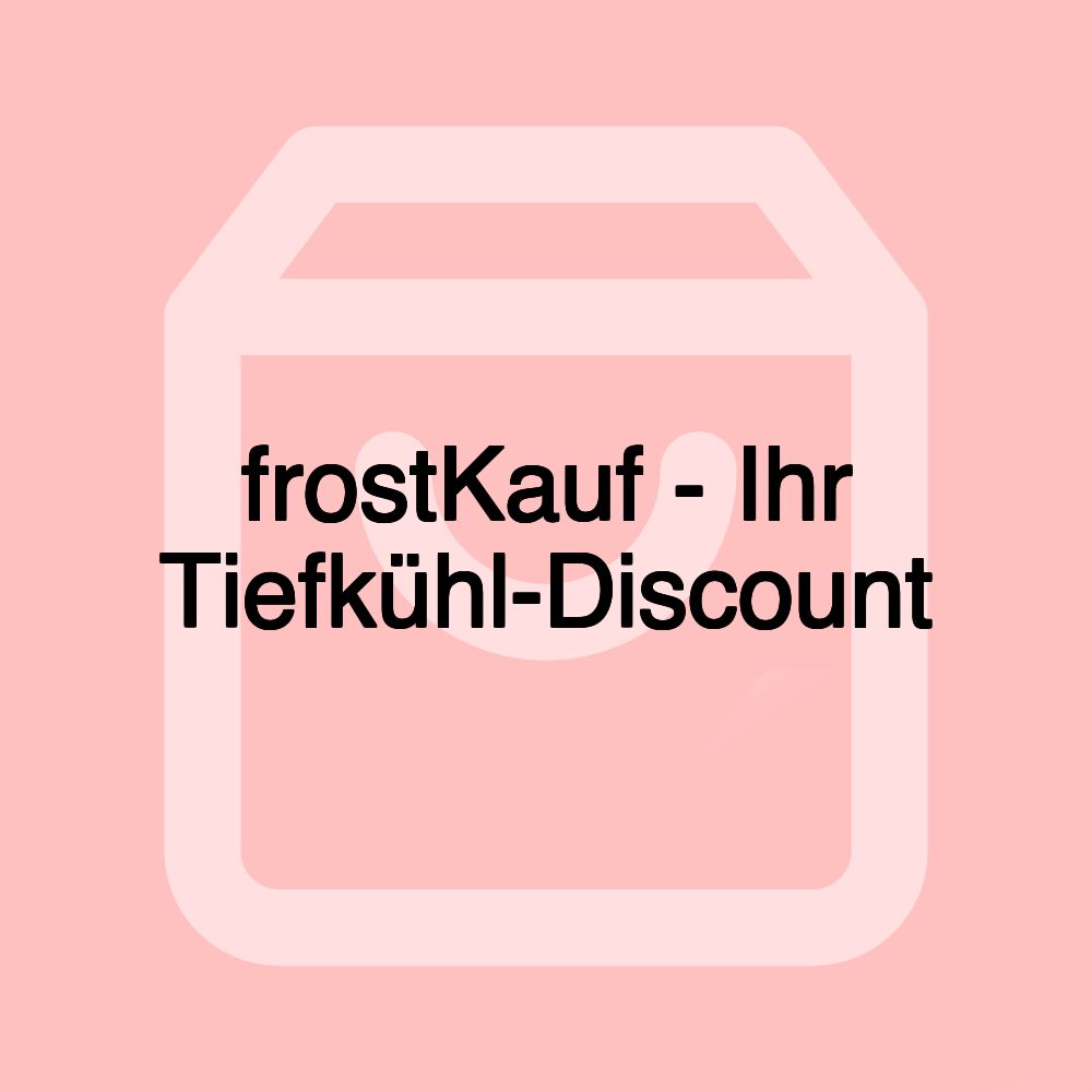 frostKauf - Ihr Tiefkühl-Discount